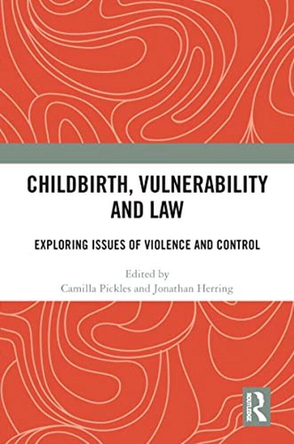 Childbirth, Vulnerability And Law: Exploring Issues Of Violence And Control-..