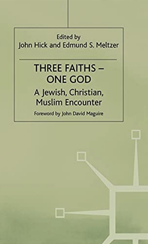 Three Faiths -- One God: A Jewish, Christian, Muslim Encounter-..