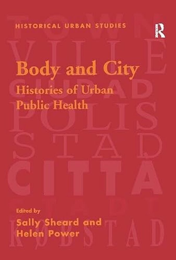 Body And City: Histories Of Urban Public Health-..