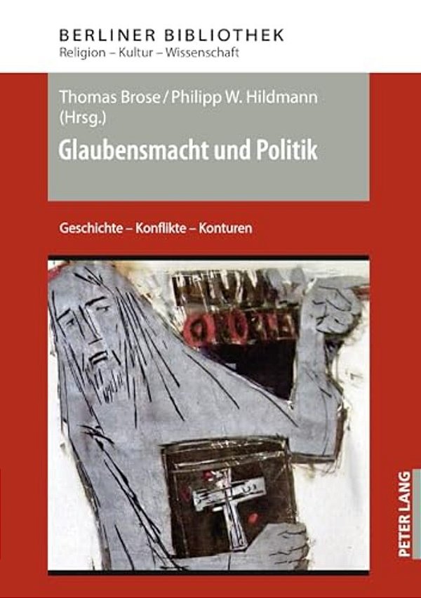 Glaubensmacht Und Politik: Geschichte - Konflikte - Konturen-..