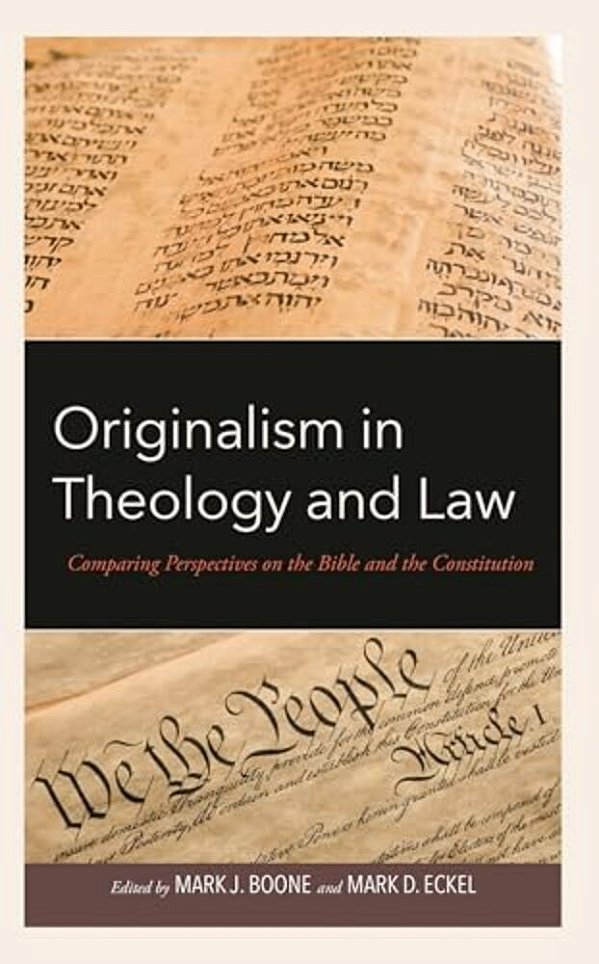 Originalism In Theology And Law: Comparing Perspectives On The Bible And The Constitution-..
