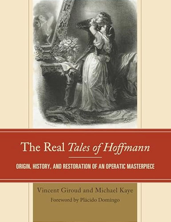 Real Tales Of Hoffmann: Origin, History, And Restoration Of An Operatic Masterpiece-..