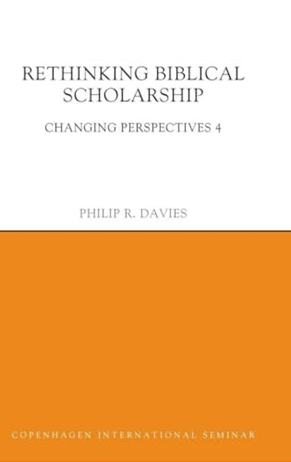 Rethinking Biblical Scholarship: Changing Perspectives 4-..
