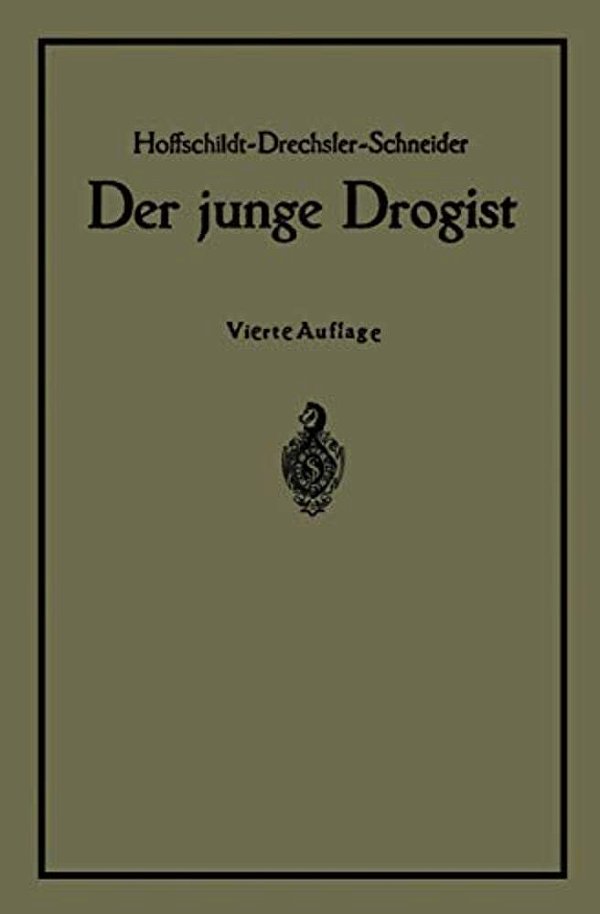 Der Junge Drogist: Lehrbuch Für Drogisten? Fachschulen, Den Selbstunterricht Und Die Vorbereitung Zur Drogistengehilfen? Und Giftprüfung-..