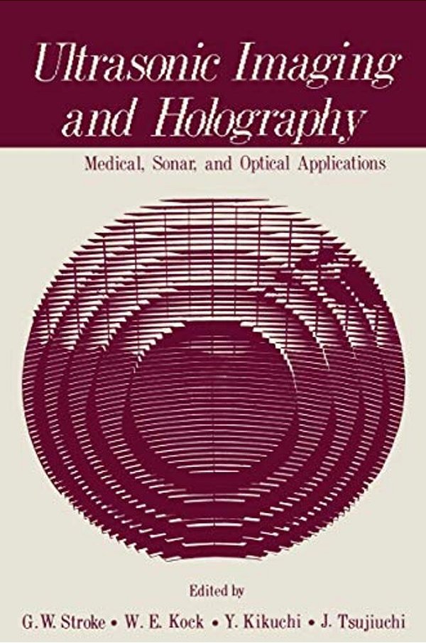 Ultrasonic Imaging And Holography: Medical, Sonar, And Optical Applications-..