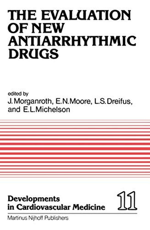 The Evaluation Of New Antiarrhythmic Drugs: Proceedings Of The Symposium On How To Evaluate A New Antiarrhythmic Drug: The Evaluation Of New Antiarrhy-..