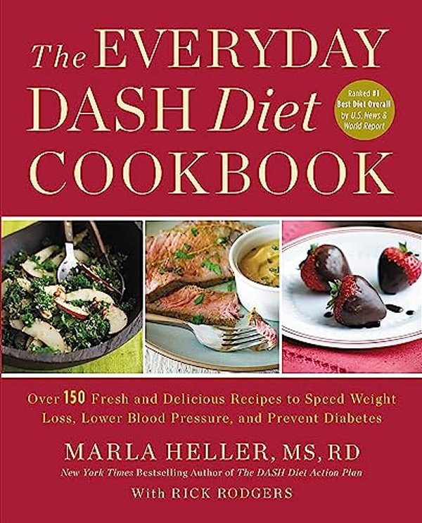 The Everyday Dash Diet Cookbook: Over 150 Fresh And Delicious Recipes To Speed Weight Loss, Lower Blood Pressure, And Prevent Diabetes-..