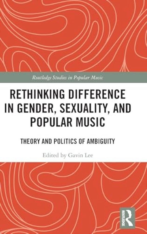 Rethinking Difference In Gender, Sexuality, And Popular Music: Theory And Politics Of Ambiguity-..