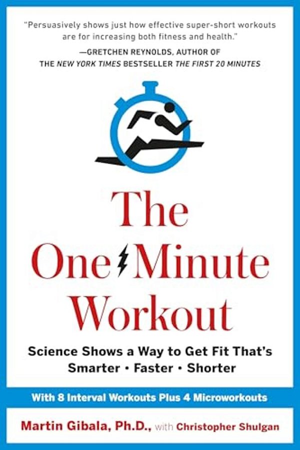 The One-Minute Workout: Science Shows A Way To Get Fit That's Smarter, Faster, Shorter-..