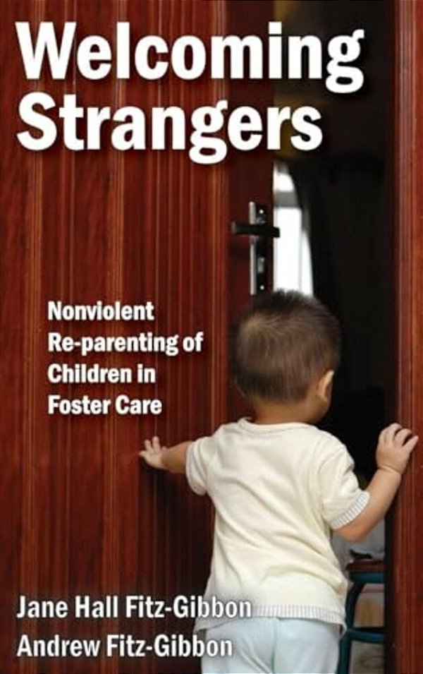 Welcoming Strangers: Nonviolent Re-Parenting Of Children In Foster Care-..