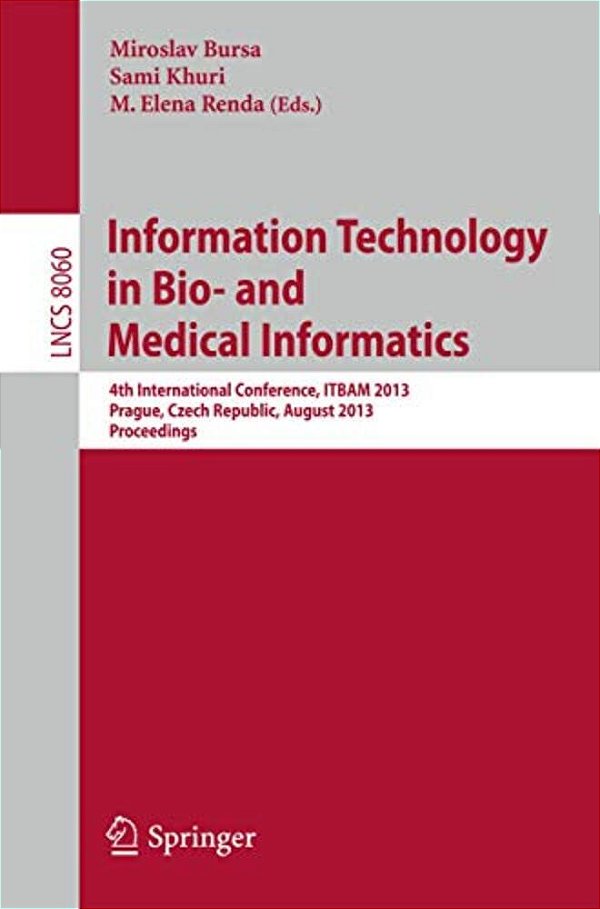 Information Technology In Bio- And Medical Informatics: 4Th International Conference, Itbam 2013, Prague, Czech Republic, August 28, 2013. Proceedings-..