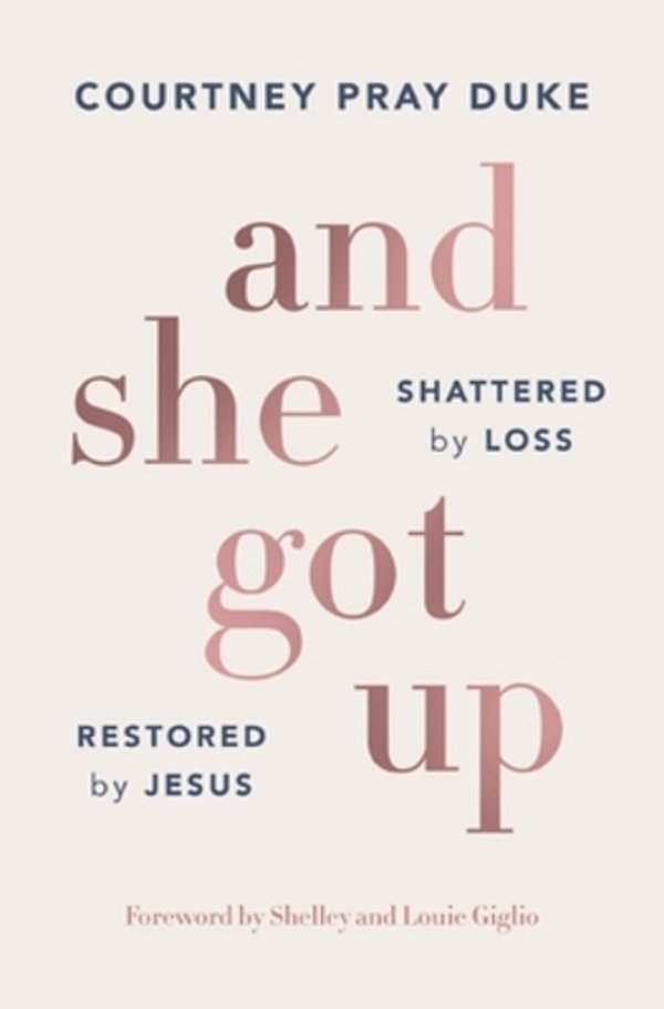And She Got Up: Shattered By Loss, Restored By Jesus-..