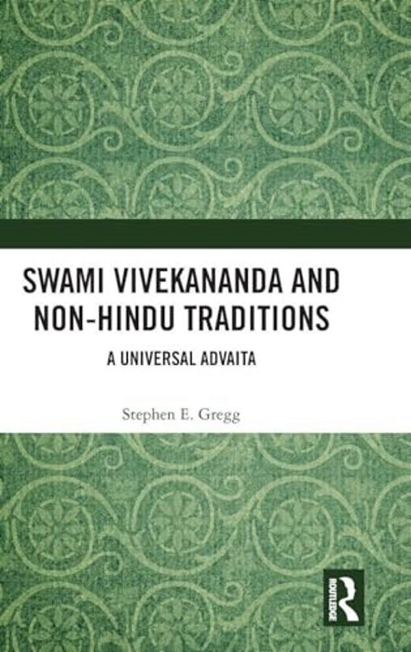 Swami Vivekananda And Non-Hindu Traditions: A Universal Advaita-..