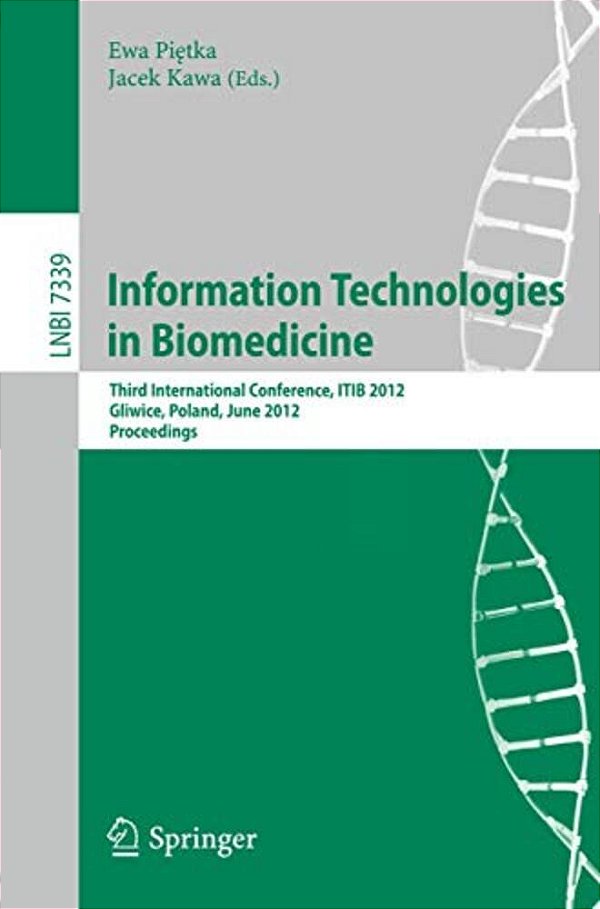 Information Technologies In Biomedicine: Third International Conference, Itib 2012, Gliwice, Poland, June 11-13, 2012. Proceedings-..
