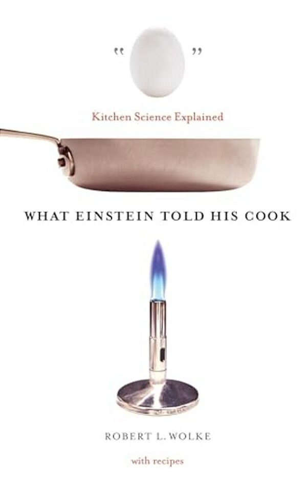 What Einstein Told His Cook: Kitchen Science Explained-..