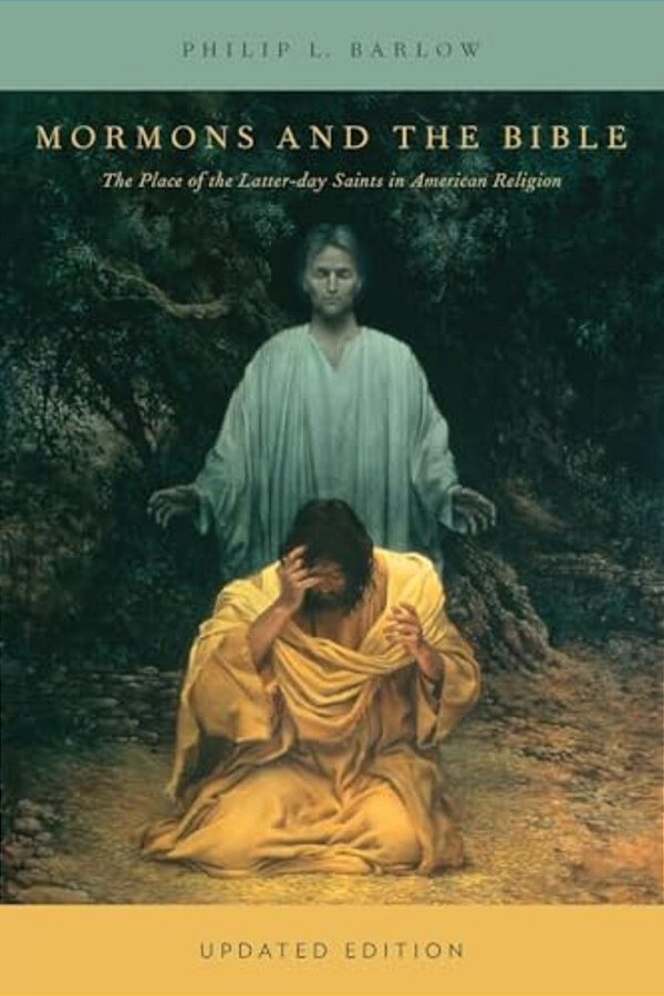 Mormons And The Bible: The Place Of The Latter-Day Saints In American Religion (Updated)-..
