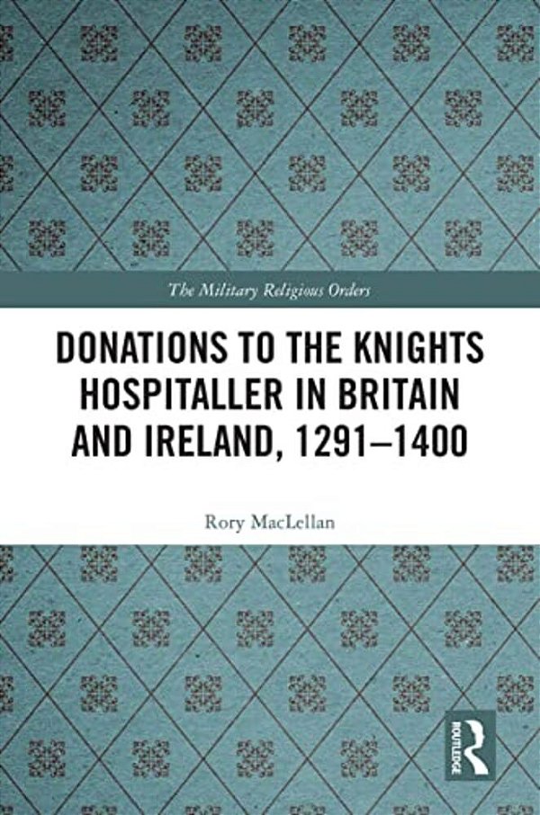 Donations To The Knights Hospitaller In Britain And Ireland, 1291-1400-..