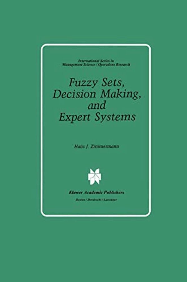 Fuzzy Sets, Decision Making, And Expert Systems-..