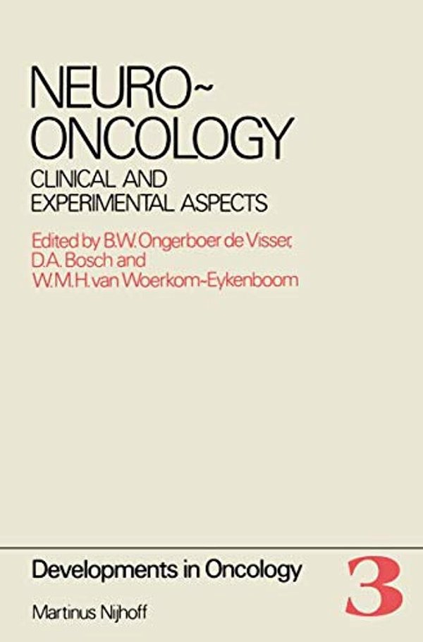 Neuro-Oncology: Clinical And Experimental Aspects Proceedings Of The International Symposium On Neuro-Oncology, Noordwijkerhout, The Netherlands, Octo-..