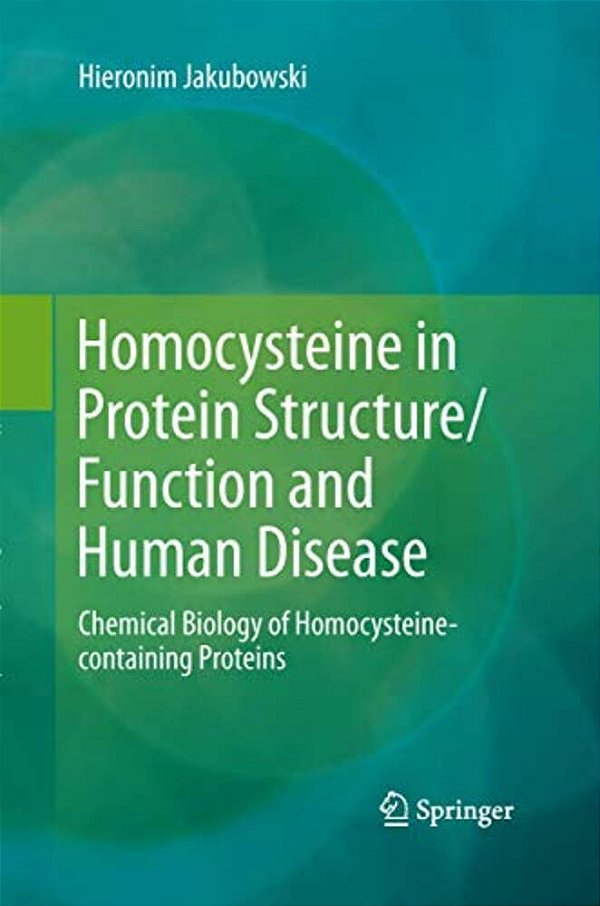Homocysteine In Protein Structure/Function And Human Disease: Chemical Biology Of Homocysteine-Containing Proteins-..