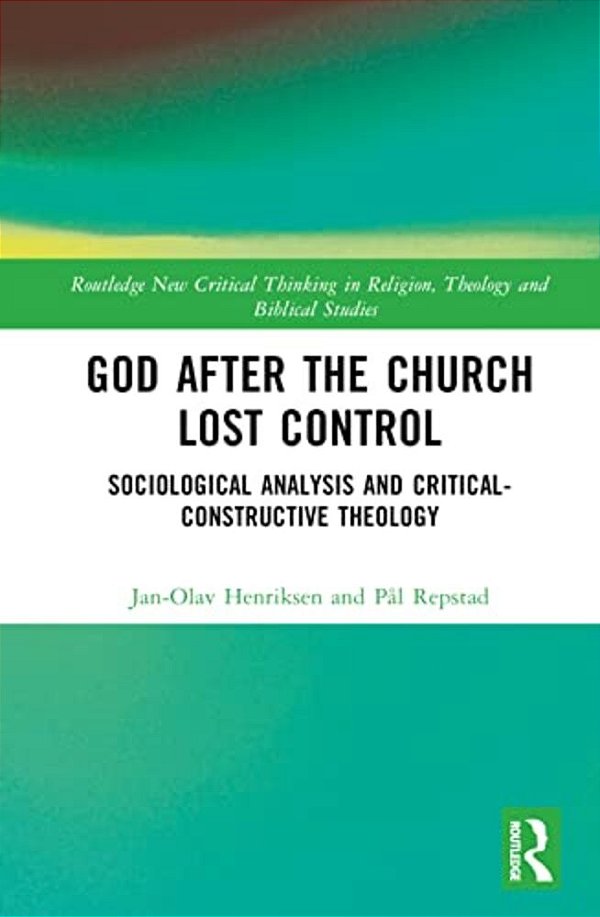 God After The Church Lost Control: Sociological Analysis And Critical-Constructive Theology-..