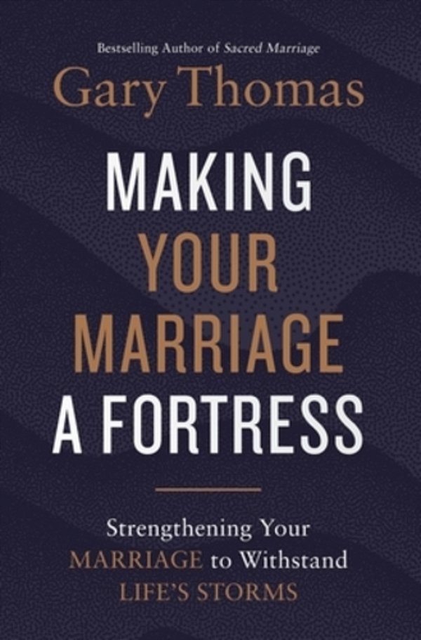 A Making Your Marriage A Fortress: Strengthening Your Marriage To Withstand Life's Storms (Itpe)-..
