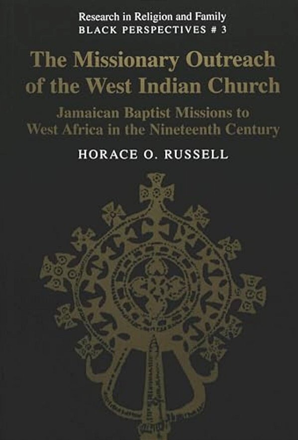The Missionary Outreach Of The West Indian Church: Jamaican Baptist Missions To West Africa In The Nineteenth Century-..