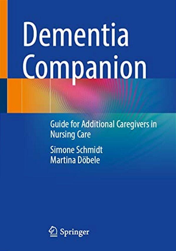 Dementia Companion: Guide For Additional Caregivers In Nursing Care-..