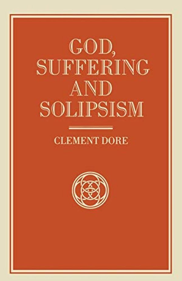 God, Suffering And Solipsism-..