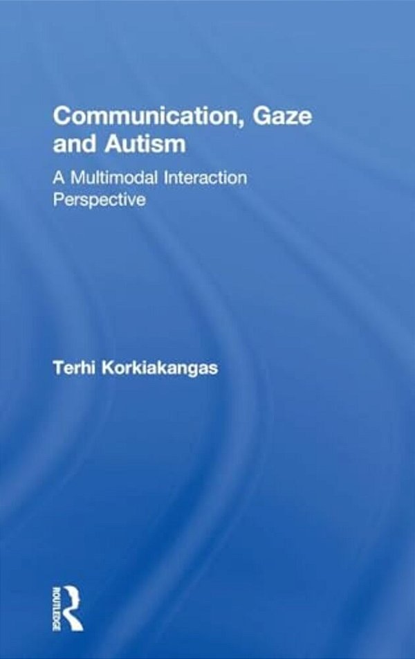 Communication, Gaze And Autism: A Multimodal Interaction Perspective-..