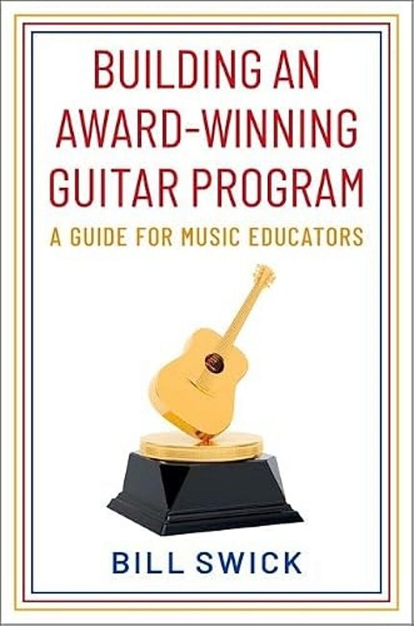 Building An Award-Winning Guitar Program: A Guide For Music Educators-..