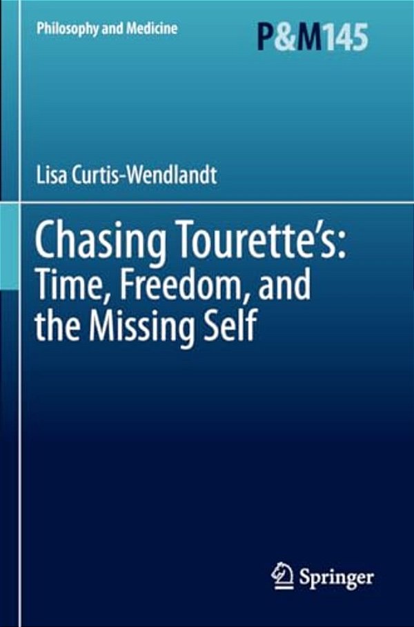 Chasing Tourette'S: Time, Freedom, And The Missing Self-..