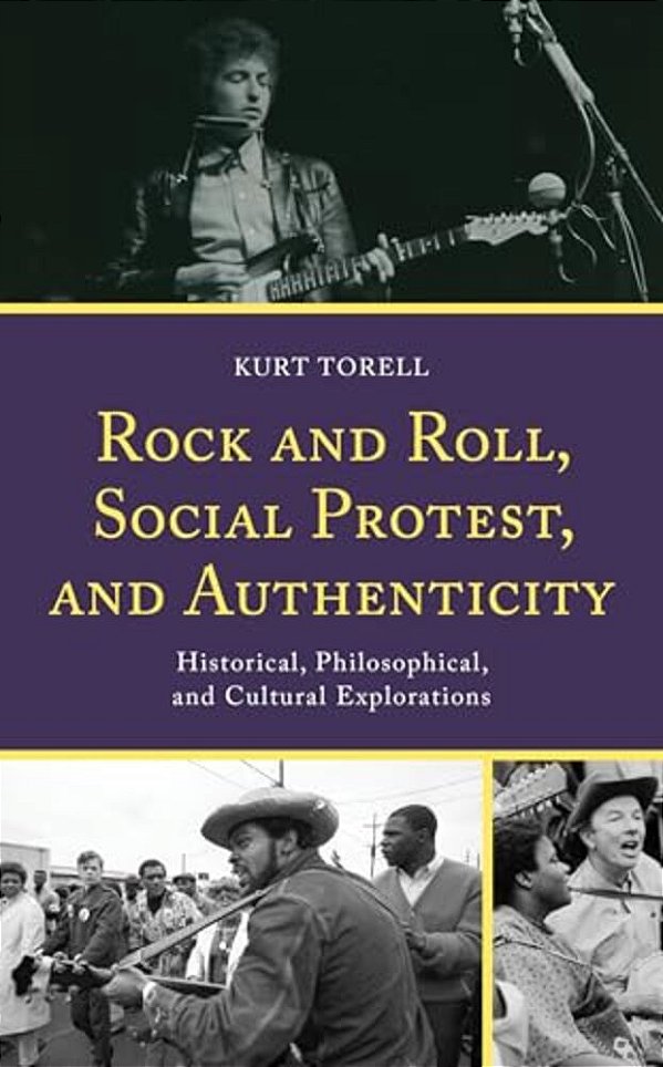 Rock And Roll, Social Protest, And Authenticity: Historical, Philosophical, And Cultural Explorations-..