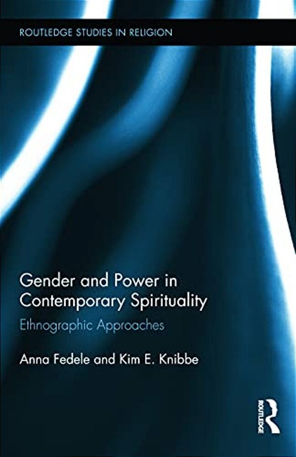 Gender And Power In Contemporary Spirituality: Ethnographic Approaches-..
