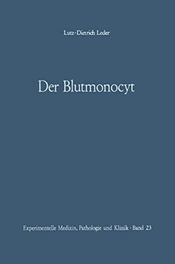 Der Blutmonocyt: Morphologie -- Herkunft -- Funktion Und Prospektive Potenz -- Monocytenleukämie-..