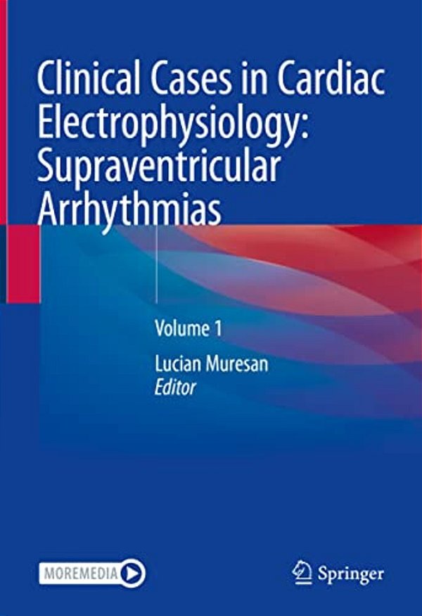Clinical Cases In Cardiac Electrophysiology: Supraventricular Arrhythmias: Volume 1-..