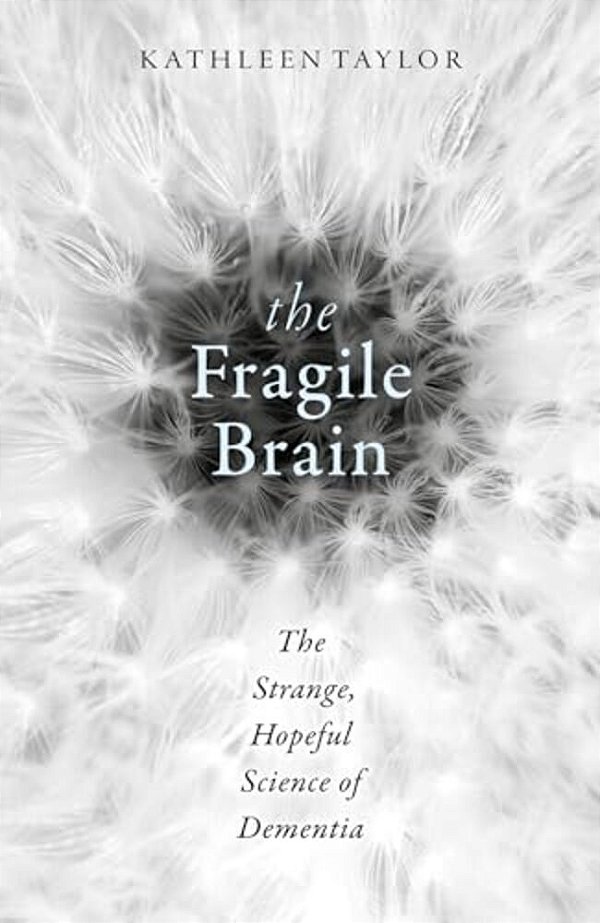 The Fragile Brain: The Strange, Hopeful Science Of Dementia-..