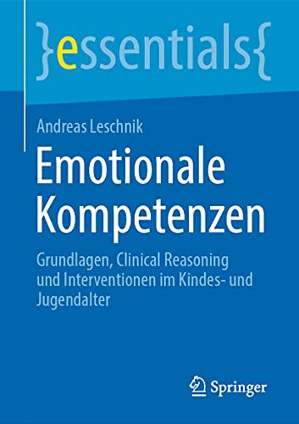 Emotionale Kompetenzen: Grundlagen, Clinical Reasoning Und Interventionen Im Kindes- Und Jugendalter-..