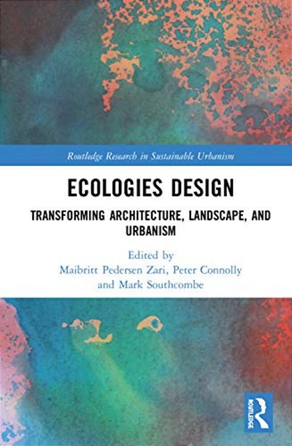 Ecologies Design: Transforming Architecture, Landscape, And Urbanism-..