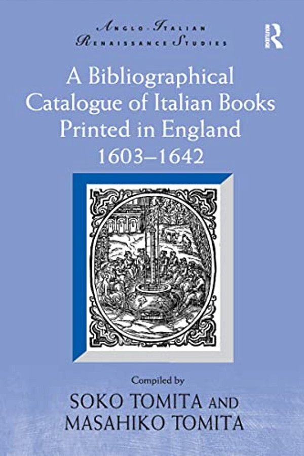 A Bibliographical Catalogue Of Italian Books Printed In England 1603-1642-..