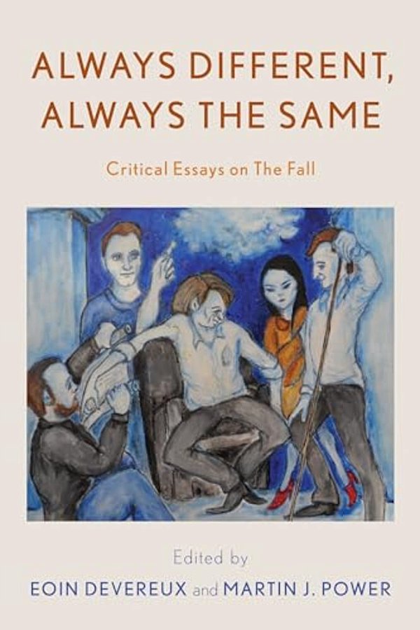 Always Different, Always The Same: Critical Essays On The Fall-..