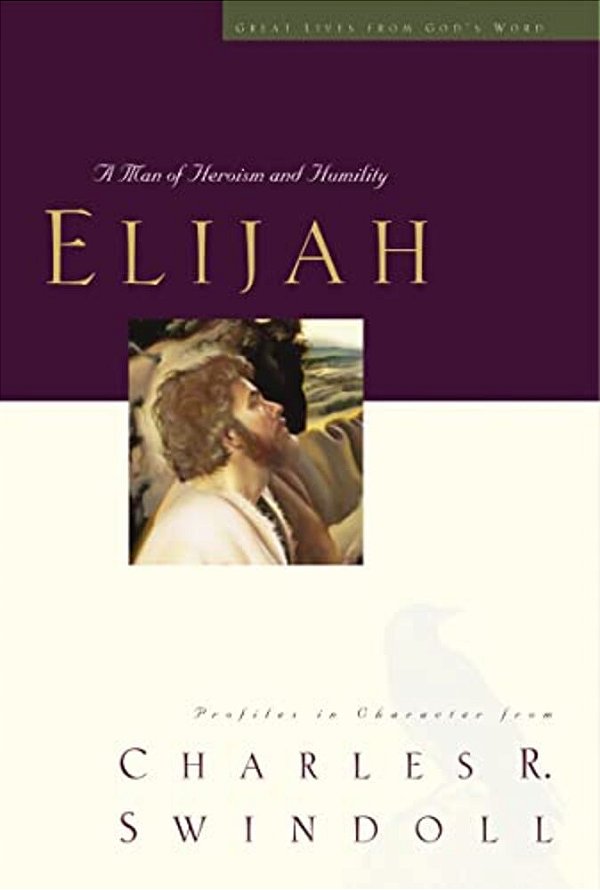 Great Lives: Elijah: A Man Of Heroism And Humility 5-..