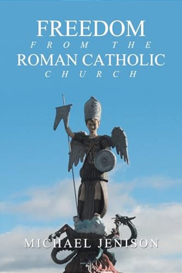 Freedom From The Roman Catholic Church-..