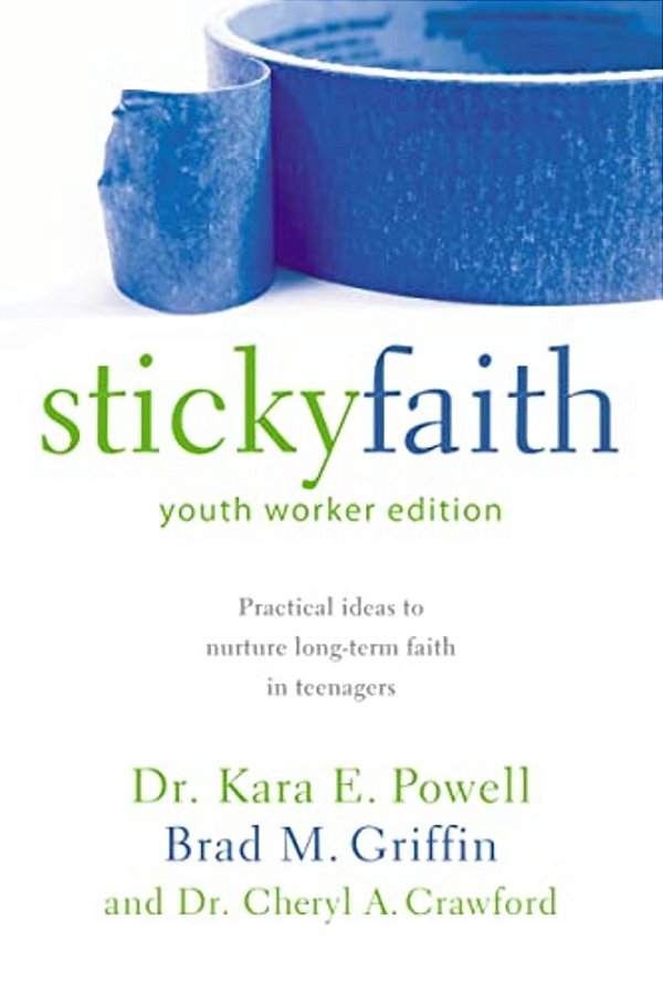 The Sticky Faith, Youth Worker Edition: Practical Ideas To Nurture Long-Term Faith In Teenagers-..