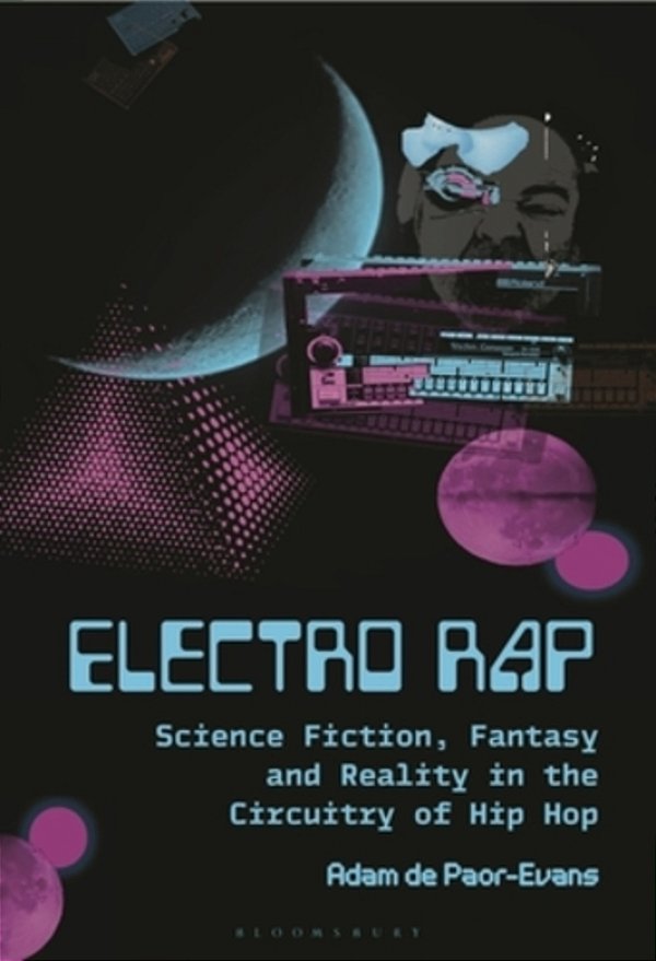 Electro Rap: Science Fiction, Fantasy And Reality In The Circuitry Of Hip Hop-..