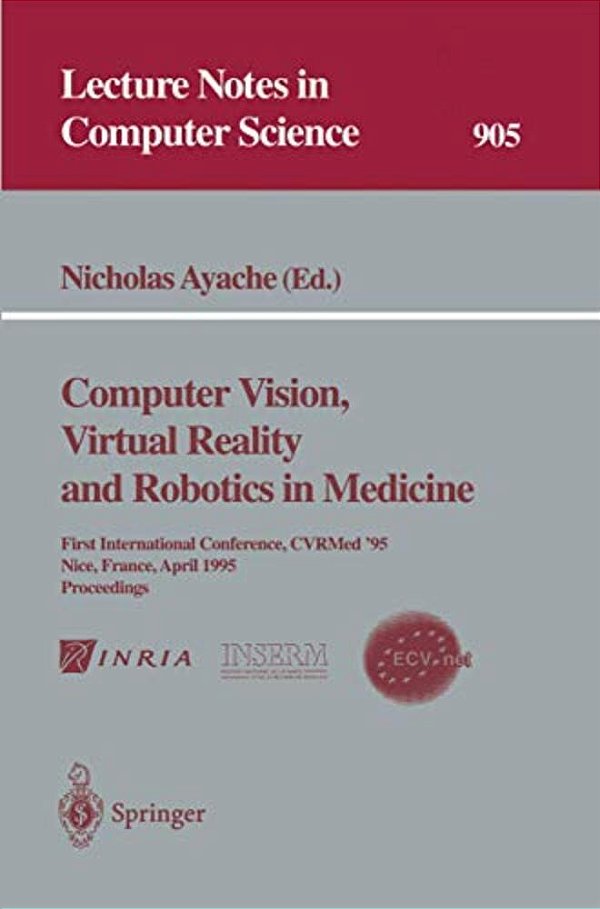 Computer Vision, Virtual Reality And Robotics In Medicine: First International Conference, Cvrmed '95, Nice, France, April 3 - 6, 1995. Proceedings-..
