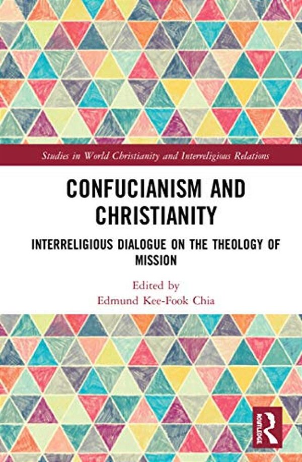 Confucianism And Christianity: Interreligious Dialogue On The Theology Of Mission-..