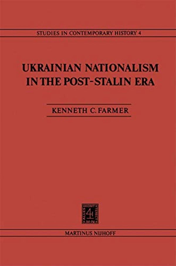 Ukrainian Nationalism In The Post-Stalin Era: Myth, Symbols And Ideology In Soviet Nationalities Policy-..