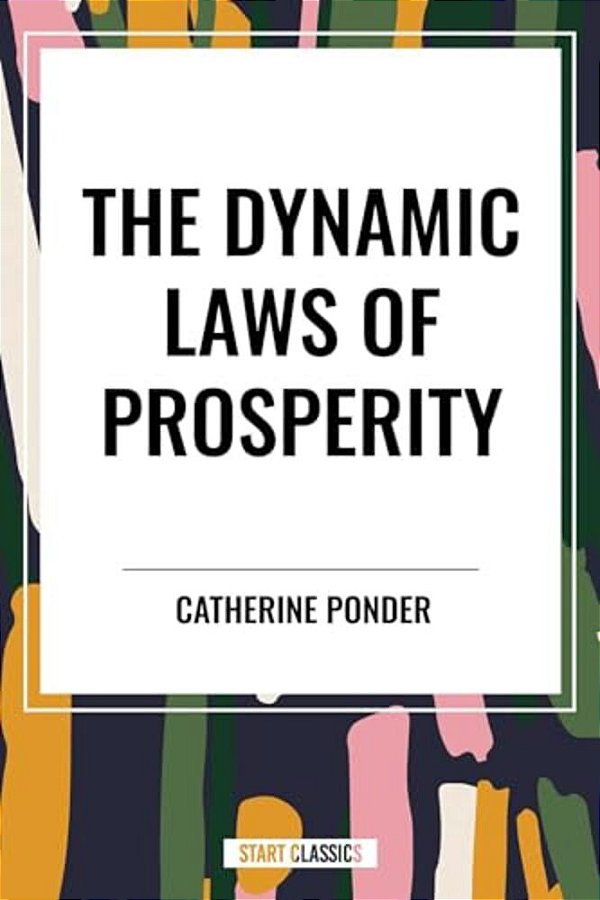 Dynamic Laws Of Prosperity: Forces That Bring Riches To You-..