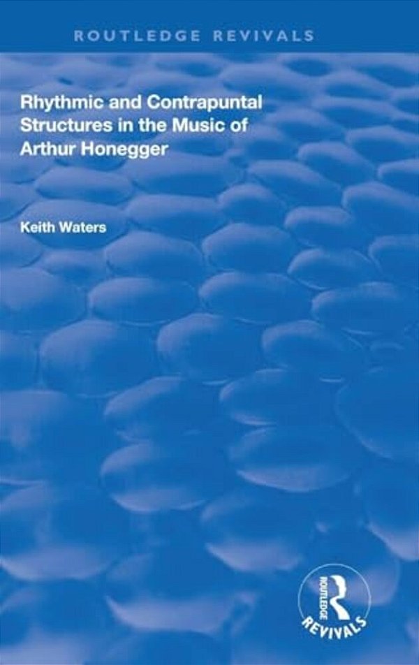 Rhythmic And Contrapuntal Structures In The Music Of Arthur Honegger-..